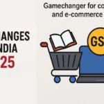 GST बदलाव 2025: उपभोक्ताओं और ई-कॉमर्स सेक्टर के लिए गेमचेंजर